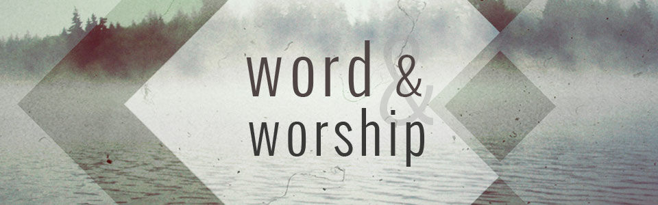 Worship & The Word with Tom Shepherd and Jason Roeder